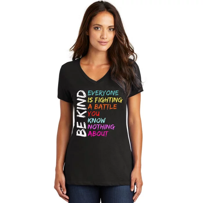 Be Kind Everyone Is Fighting A Battle You Know Nothing About Women's V-Neck T-Shirt