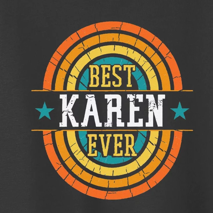 Best Karen Ever Funny Karen Name Toddler T-Shirt