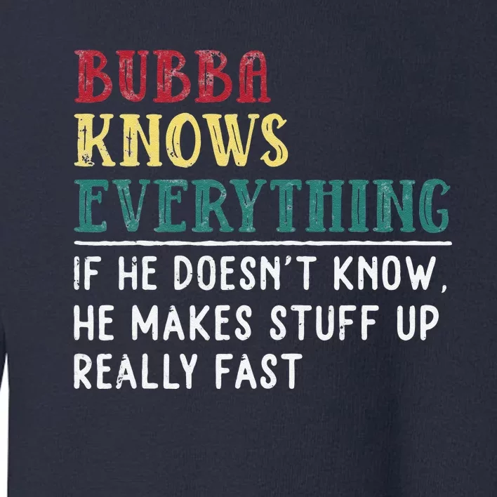 Bubba Knows Everything Father's Day Gift For Brother Bubba Toddler Sweatshirt