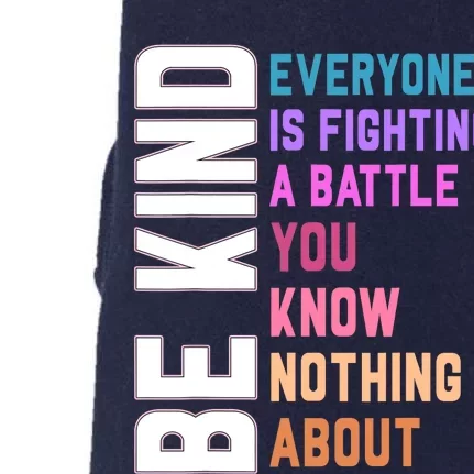 Be Kind Everyone Is Fighting A Battle You Know Nothing About Doggie 3-End Fleece Hoodie