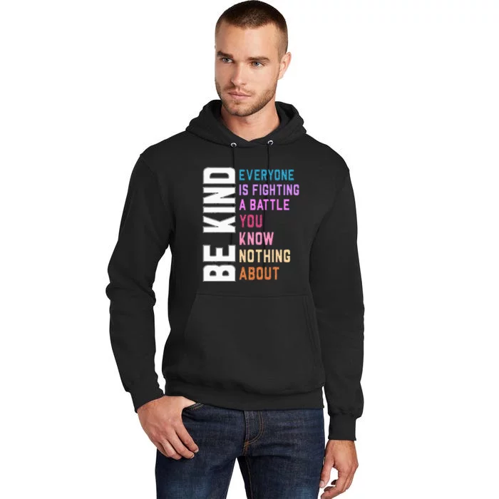 Be Kind Everyone Is Fighting A Battle You Know Nothing About Tall Hoodie