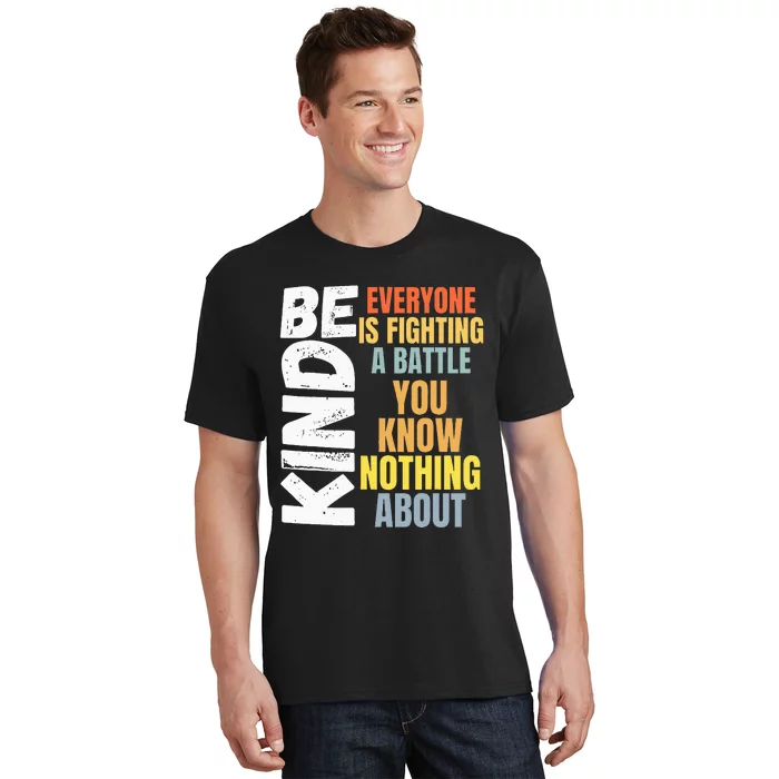 Be Kind Everyone Is Fighting A Battle You Know Nothing About T-Shirt