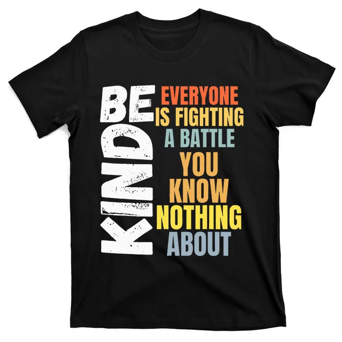 Be Kind Everyone Is Fighting A Battle You Know Nothing About T-Shirt