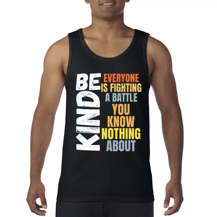 Be Kind Everyone Is Fighting A Battle You Know Nothing About Tank Top