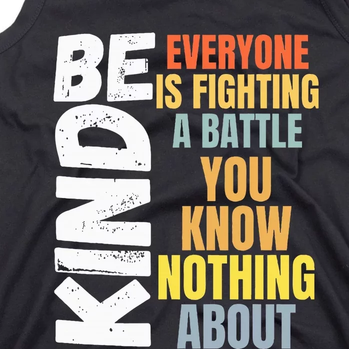 Be Kind Everyone Is Fighting A Battle You Know Nothing About Tank Top