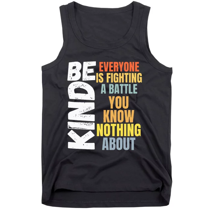 Be Kind Everyone Is Fighting A Battle You Know Nothing About Tank Top