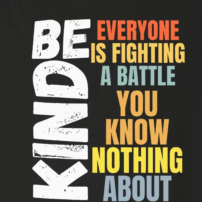 Be Kind Everyone Is Fighting A Battle You Know Nothing About Toddler Long Sleeve Shirt