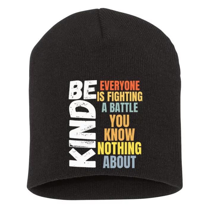 Be Kind Everyone Is Fighting A Battle You Know Nothing About Short Acrylic Beanie