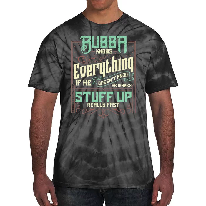 Bubba Knows Everything Funny Bubba Fathers Day Tie-Dye T-Shirt