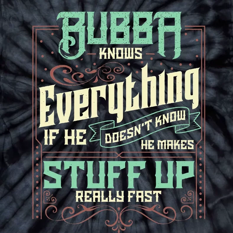 Bubba Knows Everything Funny Bubba Fathers Day Tie-Dye T-Shirt