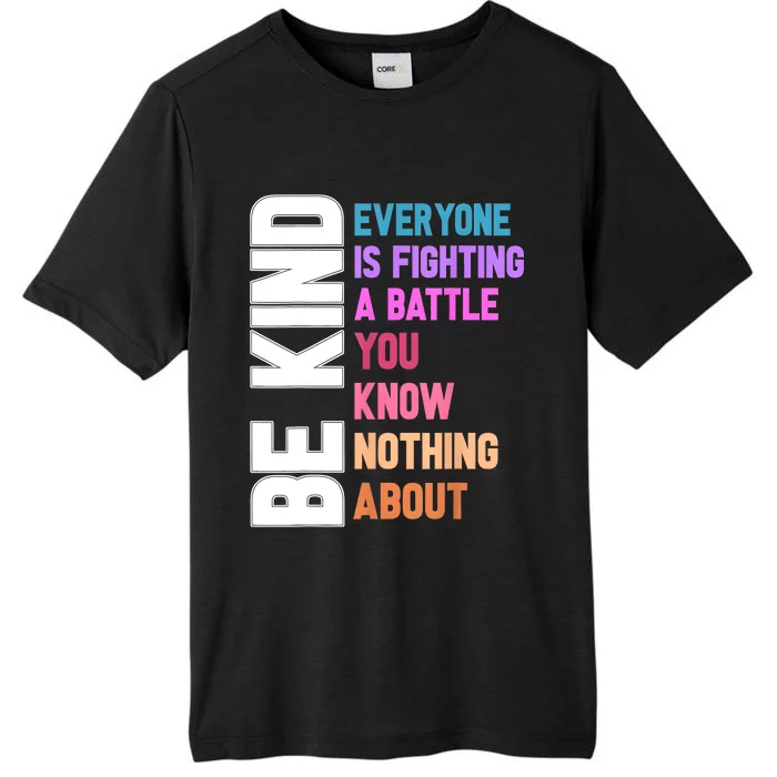 Be Kind Everyone Is Fighting A Battle You Know Nothing About ChromaSoft Performance T-Shirt