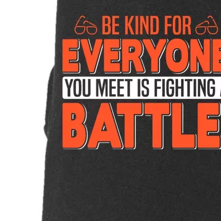 Be Kind For Everyone You Meet Is Fighting A Battle Doggie 3-End Fleece Hoodie