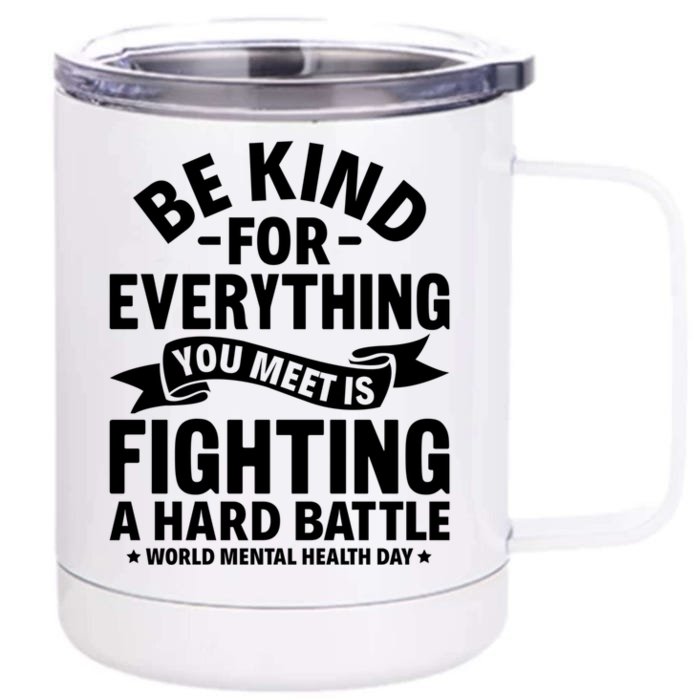 Be Kind For Everything You Meet World Tal Health Day Cute Gift Front & Back 12oz Stainless Steel Tumbler Cup