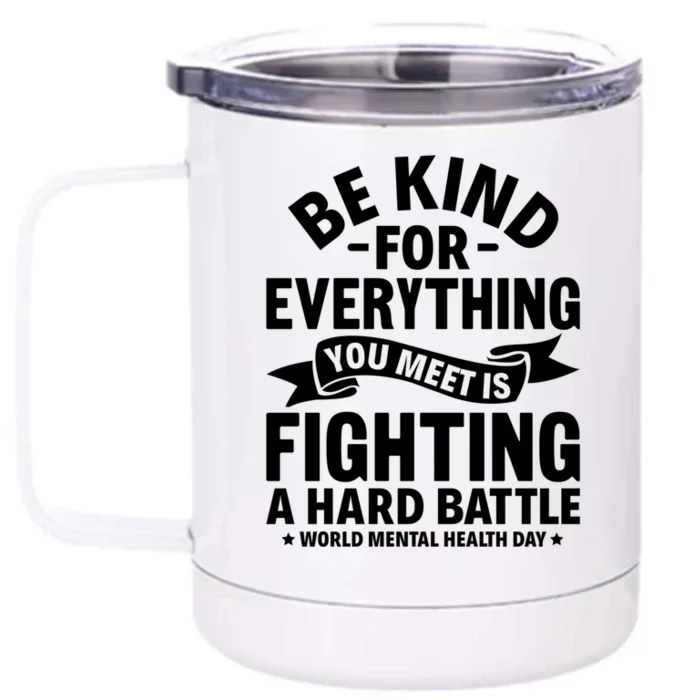 Be Kind For Everything You Meet World Tal Health Day Cute Gift Front & Back 12oz Stainless Steel Tumbler Cup