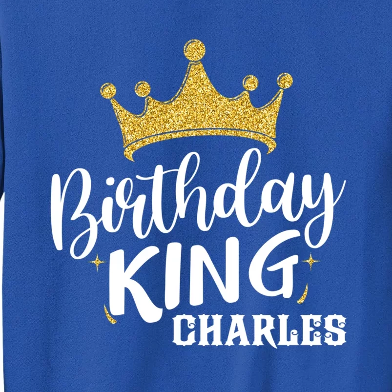 Birthday King Gold Crown Funny Gift Charles First Name Funny Gift Sweatshirt