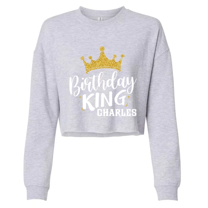 Birthday King Gold Crown Funny Gift Charles First Name Funny Gift Cropped Pullover Crew