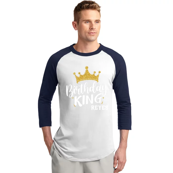 Birthday King Gold Crown Gift Reyes Last Name Gift Baseball Sleeve Shirt