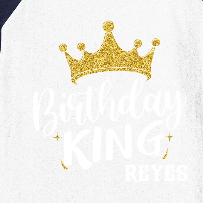 Birthday King Gold Crown Gift Reyes Last Name Gift Baseball Sleeve Shirt