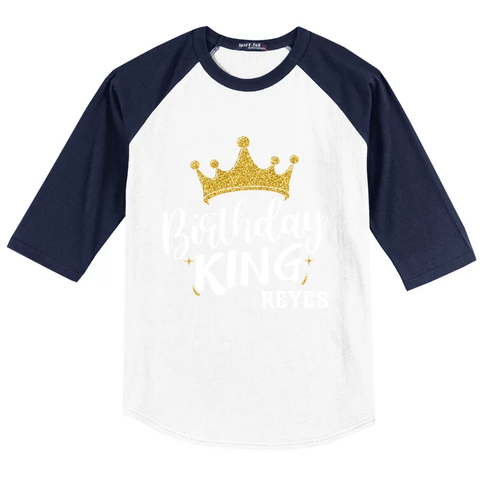 Birthday King Gold Crown Gift Reyes Last Name Gift Baseball Sleeve Shirt