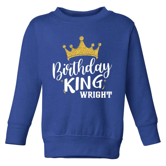 Birthday King Gold Crown Great Gift Wright Last Name Meaningful Gift Toddler Sweatshirt