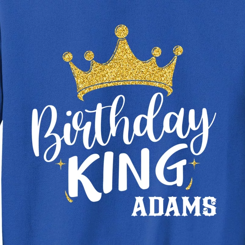 Birthday King Gold Crown Gift Adams Last Name Gift Tall Sweatshirt