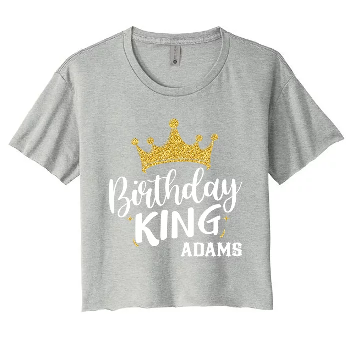 Birthday King Gold Crown Gift Adams Last Name Gift Women's Crop Top Tee