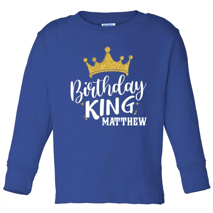 Birthday King Gold Crown Gift Matthew First Name Cool Gift Toddler Long Sleeve Shirt