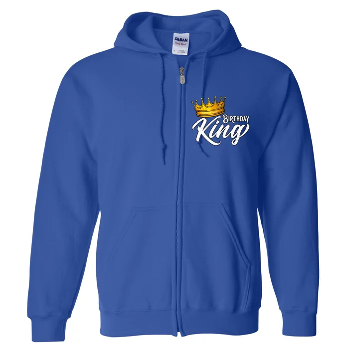 Birthday King Gift For Mens Birthday Birthday Full Zip Hoodie