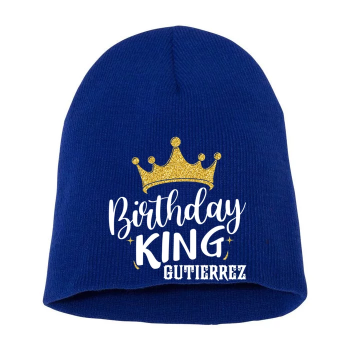 Birthday King Gold Crown Meaningful Gift Gutierrez Last Name Cool Gift Short Acrylic Beanie