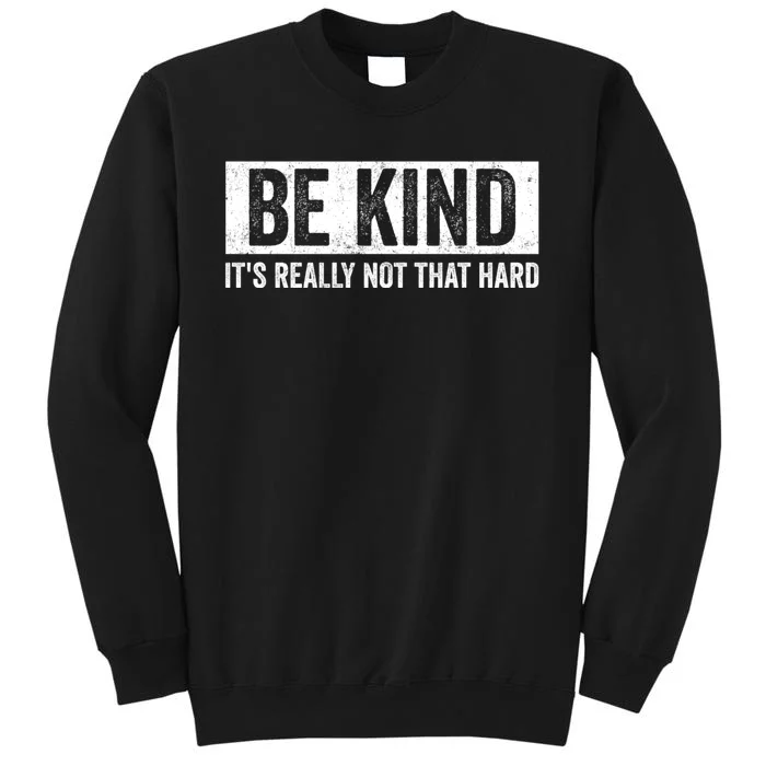 Be Kind Its Really Not That Hard Sweatshirt