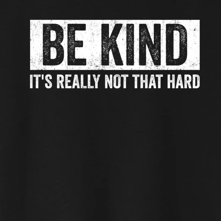 Be Kind Its Really Not That Hard Women's Crop Top Tee