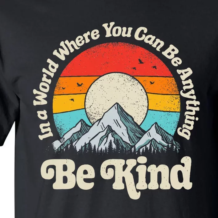 Be Kind In A World Where You Can Be Anything Kindness Tall T-Shirt