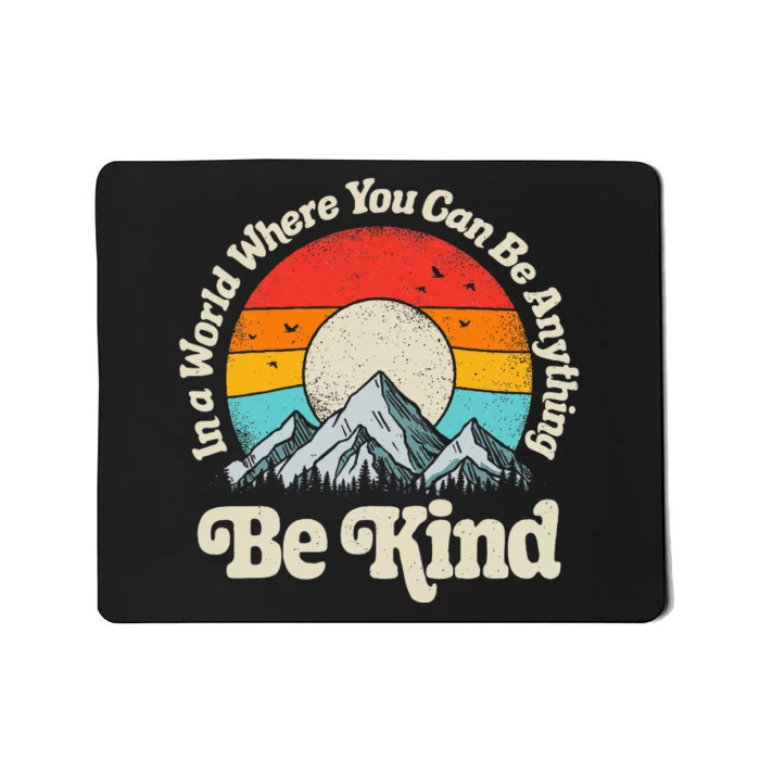 Be Kind In A World Where You Can Be Anything Kindness Mousepad