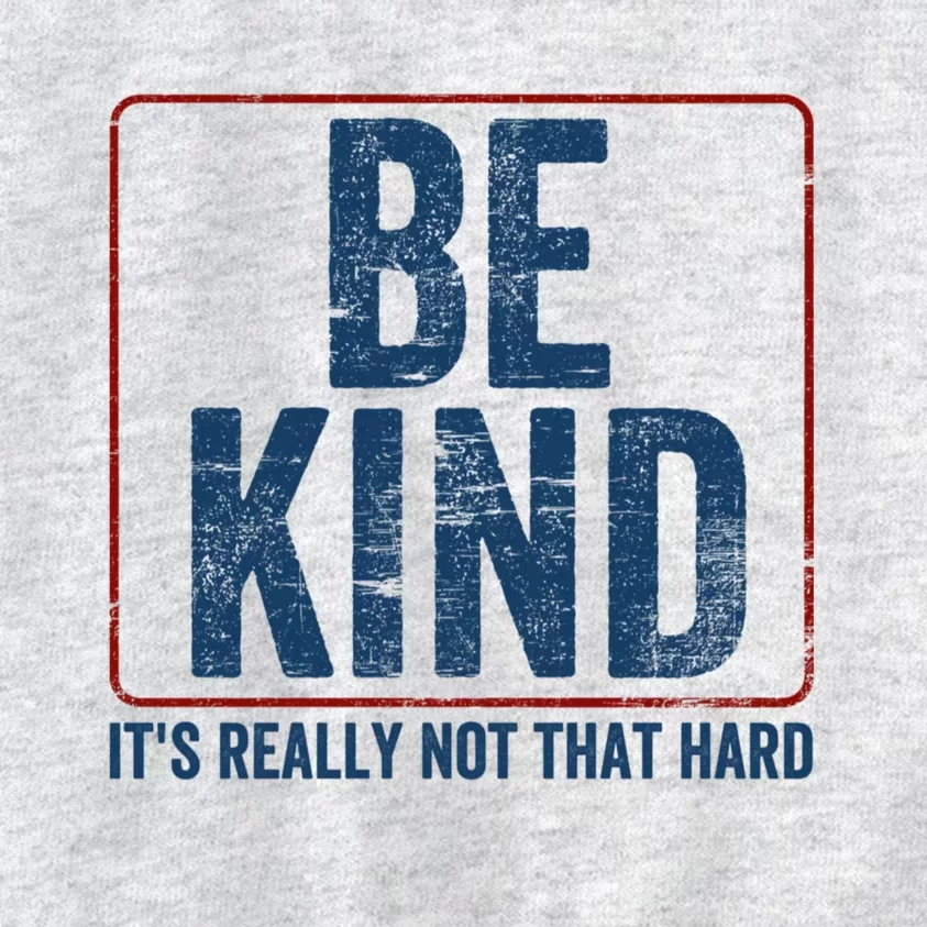 Be Kind ItS Really Not That Hard Kids Sweatshirt