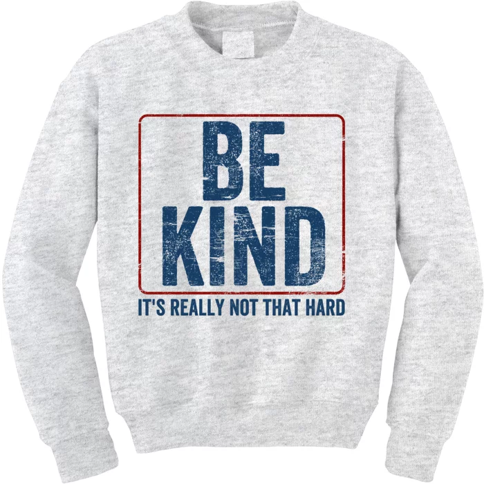 Be Kind ItS Really Not That Hard Kids Sweatshirt