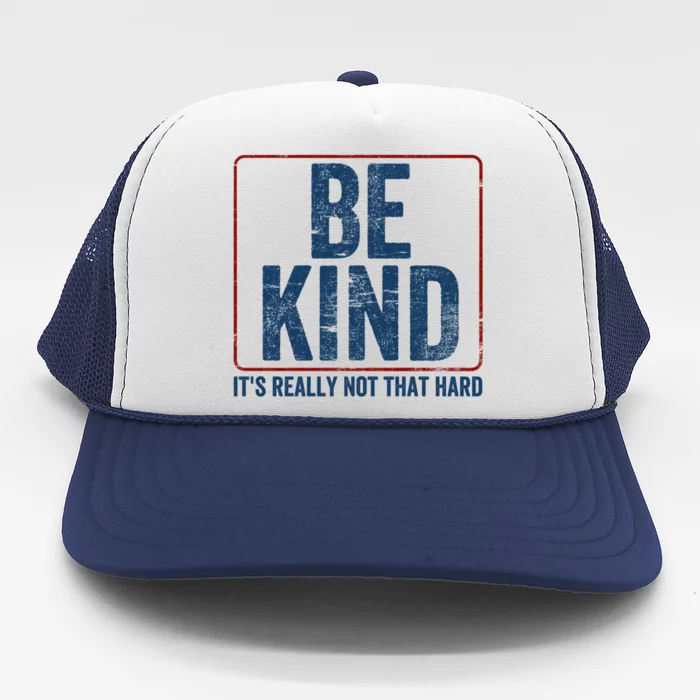 Be Kind ItS Really Not That Hard Trucker Hat