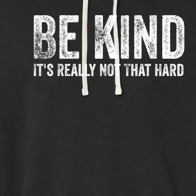 Be Kind Its Really Not That Hard Garment-Dyed Fleece Hoodie