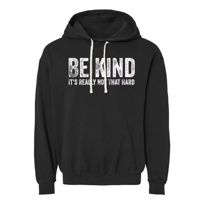 Be Kind Its Really Not That Hard Garment-Dyed Fleece Hoodie