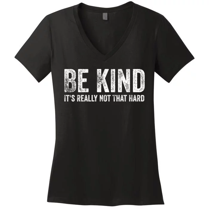 Be Kind Its Really Not That Hard Women's V-Neck T-Shirt