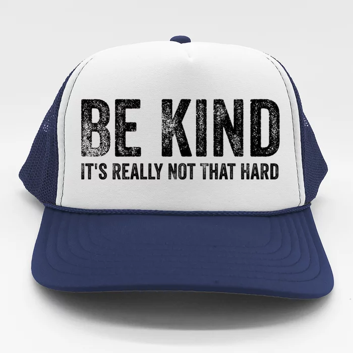 Be Kind Its Really Not That Hard Trucker Hat