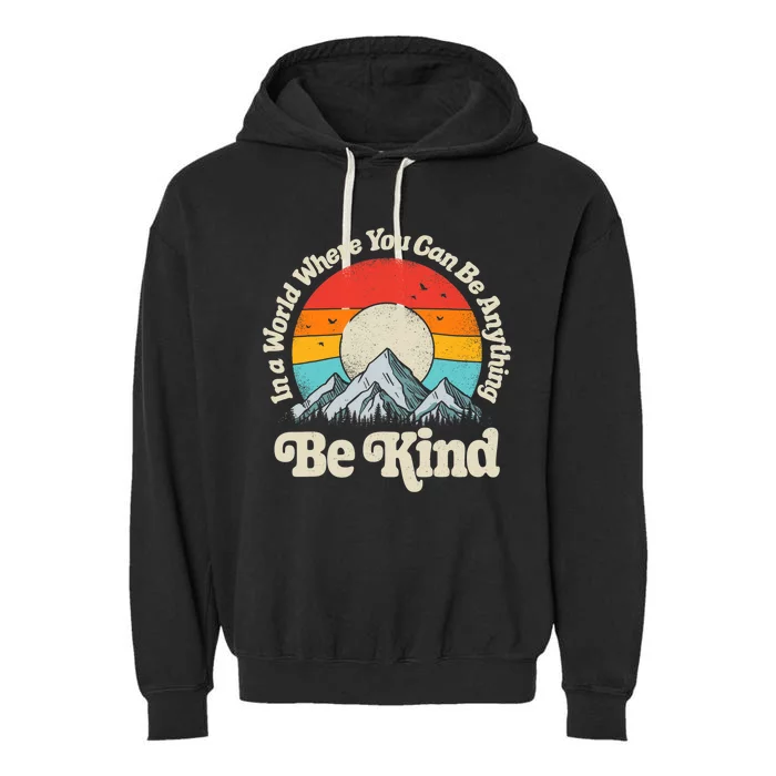 Be Kind In A World Where You Can Be Anything Kindness Retro Garment-Dyed Fleece Hoodie