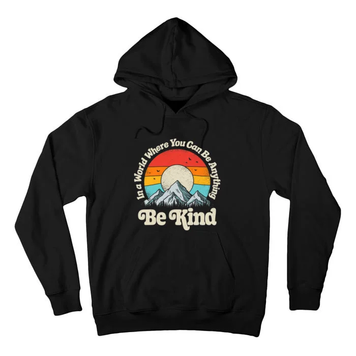 Be Kind In A World Where You Can Be Anything Kindness Retro Tall Hoodie