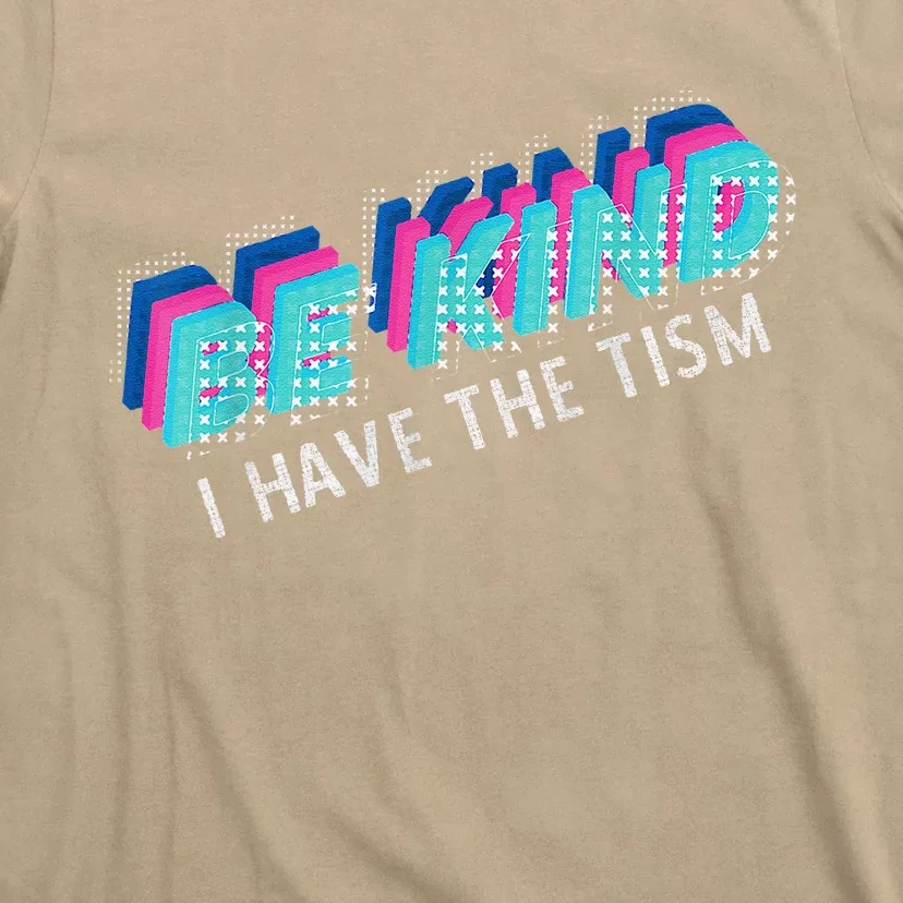 Be Kind I Have The Tism Funny Autism Awareness T-Shirt