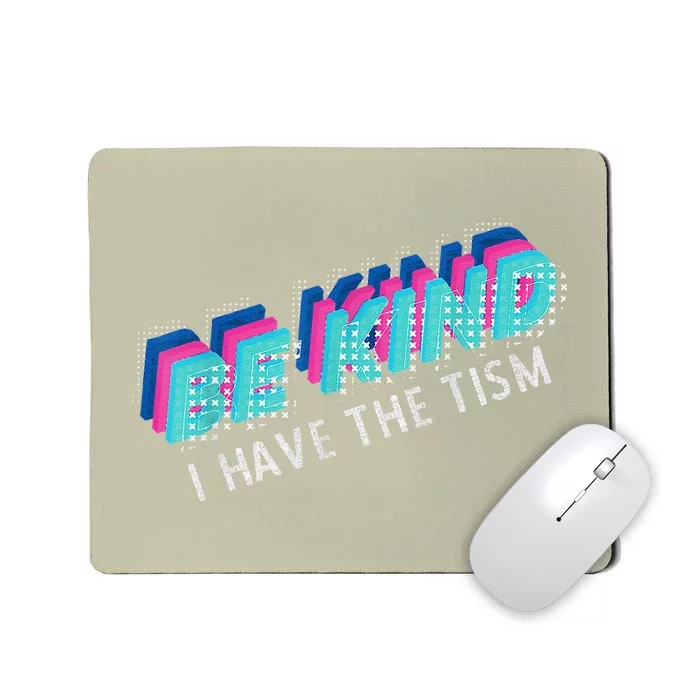 Be Kind I Have The Tism Funny Autism Awareness Mousepad