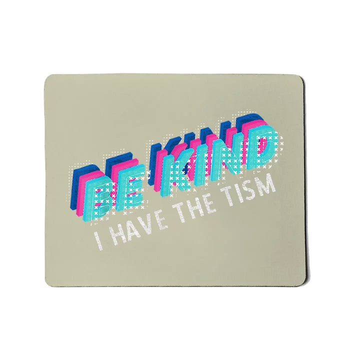 Be Kind I Have The Tism Funny Autism Awareness Mousepad