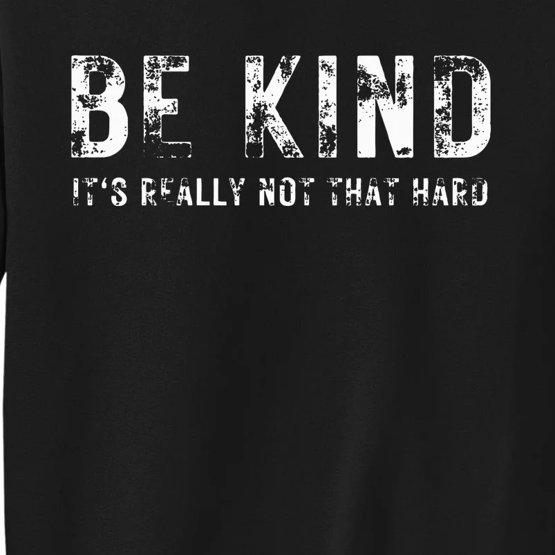 Be Kind It's Really Not That Hard Sweatshirt