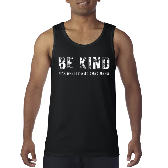 Be Kind It's Really Not That Hard Tank Top