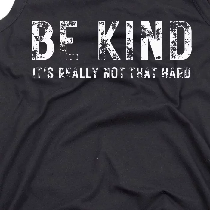 Be Kind It's Really Not That Hard Tank Top