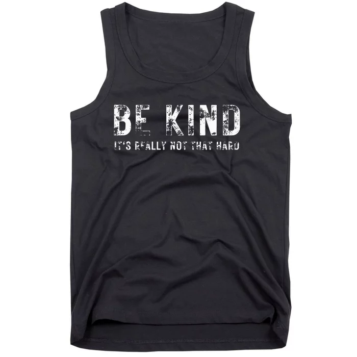 Be Kind It's Really Not That Hard Tank Top