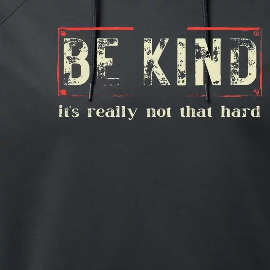 Be Kind ItS Really Not That Hard Performance Fleece Hoodie